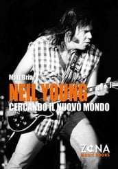 Neil Young. Cercando il nuovo mondo