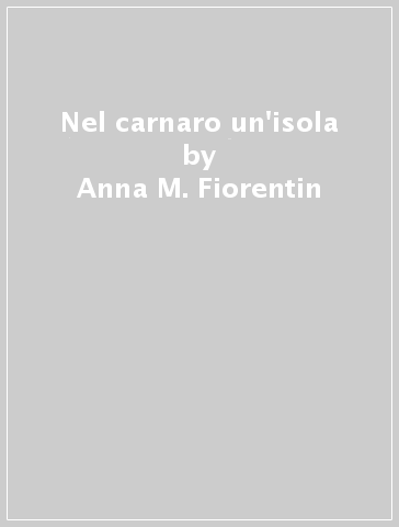 Nel carnaro un'isola - Anna M. Fiorentin