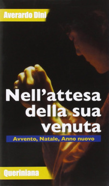 Nell'attesa della sua venuta. Avvento, Natale, anno nuovo - Averardo Dini