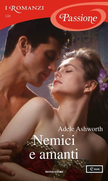 Nemici e amanti (I Romanzi Passione) - Adele Ashworth