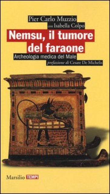 Nemsu, il tumore del faraone. Archeologia medica del Male - Pier Carlo Muzzio - Isabella Colpo