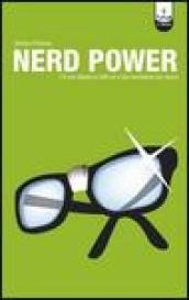 Nerd power. C è uno sfigato in tutti noi e sta raschiando per uscire