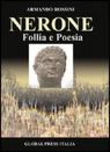 Nerone. Follia e poesia - Armando Rossini