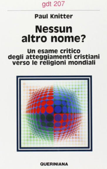 Nessun altro nome? Un esame critico degli attegiamenti cristiani verso le religioni mondiali - Paul F. Knitter