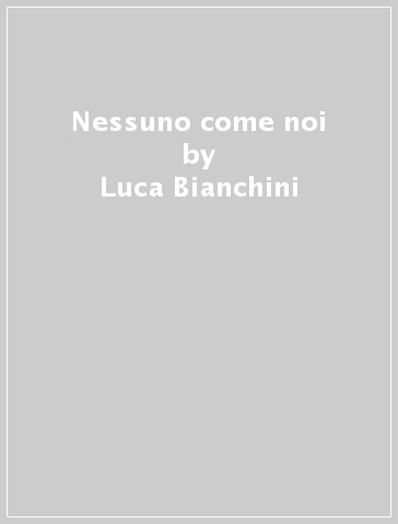 Nessuno come noi - Luca Bianchini