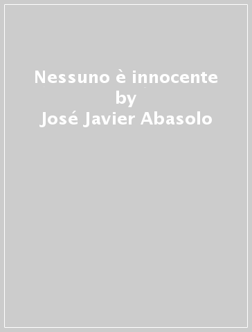 Nessuno è innocente - José Javier Abasolo