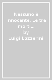 Nessuno è innocente. Le tre morti di Pietro Pagolo Boscoli