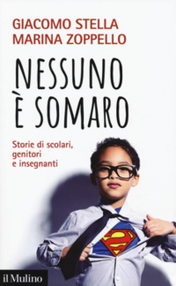 Nessuno è somaro. Storie di scolari, genitori e inegnanti - Giacomo Stella - Marina Zoppello