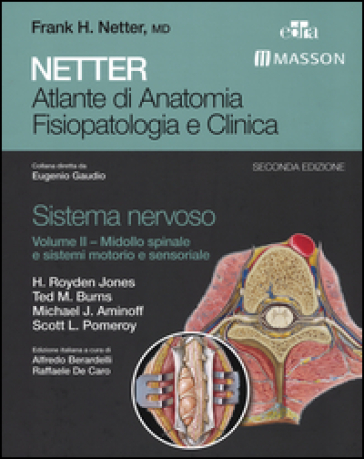 Netter. Atlante di anatomia fisiopatologia e clinica. Sistema nervoso. 2.Midollo spinale e sistemi motorio e sensoriale - H. Royden Jones