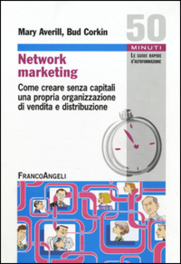 Network marketing. Come creare senza capitali una propria organizzazione di vendita e distribuzione - Mary Averill - Bud Corkin