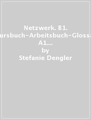 Netzwerk. B1. Kursbuch-Arbeitsbuch-Glossar A1. Con espansione online. Per le Scuole superiori. Con File audio per il download. Vol. 3 - Stefanie Dengler - Paul Rusch - Helen Schmitz