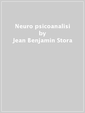 Neuro psicoanalisi - Jean-Benjamin Stora