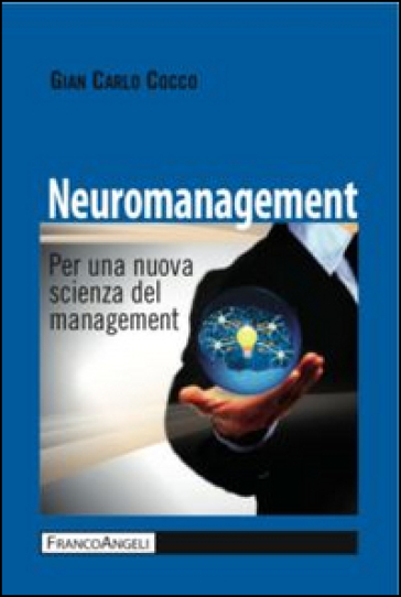 Neuromanagement. Per una nuova scienza del management - Gian Carlo Cocco