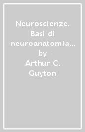 Neuroscienze. Basi di neuroanatomia e neurofisiologia