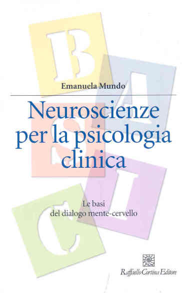 Neuroscienze per la psicologia clinica. Le basi del dialogo mente-cervello - Emanuela Mundo