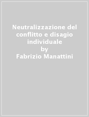 Neutralizzazione del conflitto e disagio individuale - Fabrizio Manattini
