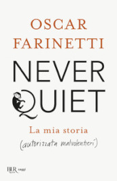 Never quiet. La mia storia (autorizzata malvolentieri)