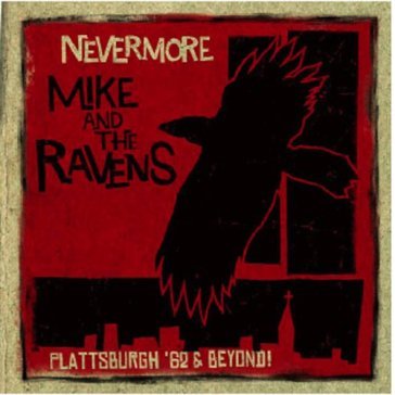 Nevermore:plattsburgh.. - MIKE & THE RAVENS