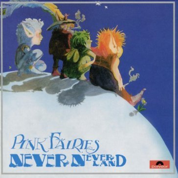 Neverneverland - Pink Fairies