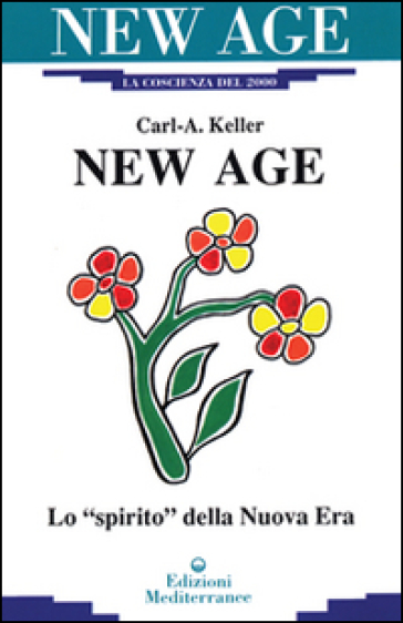 New Age. Lo «Spirito» della nuova era - Carl A. Keller