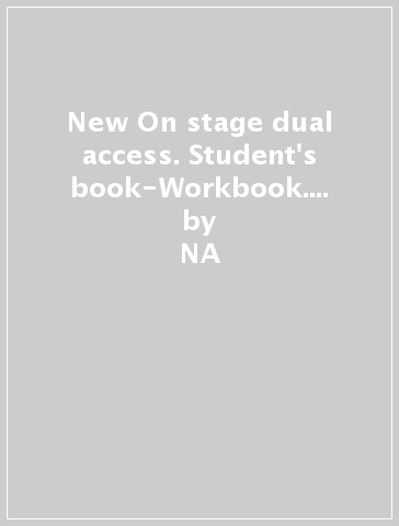 New On stage dual access. Student's book-Workbook. Per le Scuole superiori - NA - M. Giovanna Andreolli - Pamela Linwood