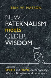 New Paternalism Meets Older Wisdom: Looking to Smith and Hume on Rationality, Welfare and Behavioural Economics