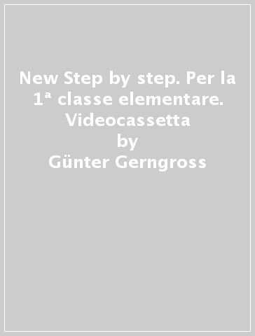 New Step by step. Per la 1ª classe elementare. Videocassetta - Gunter Gerngross - Herbert Puchta