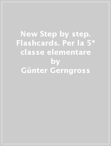 New Step by step. Flashcards. Per la 5ª classe elementare - Gunter Gerngross - Herbert Puchta