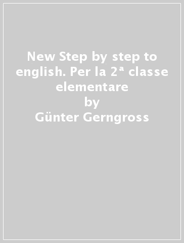 New Step by step to english. Per la 2ª classe elementare - Gunter Gerngross - Herbert Puchta