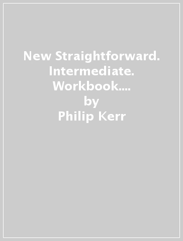 New Straightforward. Intermediate. Workbook. With key. Per le Scuole superiori - Philip Kerr - Jim Scrivener - Ceri Jones