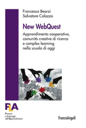 New WebQuest. Apprendimento cooperativo, comunità creative di ricerca e complex learning nella scuola di oggi - Francesco Bearzi - Salvatore Colazzo