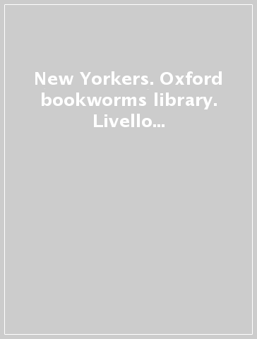 New Yorkers. Oxford bookworms library. Livello 2. Con CD Audio formato MP3. Con espansione online