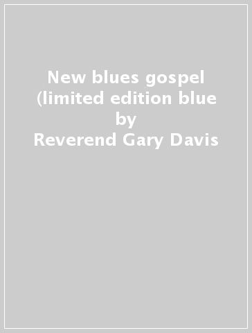 New blues & gospel (limited edition blue - Reverend Gary Davis