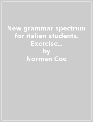 New grammar spectrum for italian students. Exercise booster 3000. Per le Scuole superiori - Norman Coe - Anna Amendolagine - Ken Paterson
