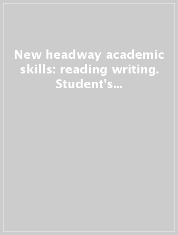 New headway academic skills: reading & writing. Student's book. Per le Scuole superiori. 2.