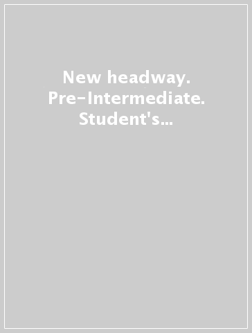 New headway. Pre-Intermediate. Student's book. Per le Scuole superiori