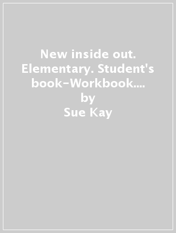 New inside out. Elementary. Student's book-Workbook. Without key. Per le scuole superiori. Con CD Audio - Sue Kay - Vaughan Jones - Tania Bastow