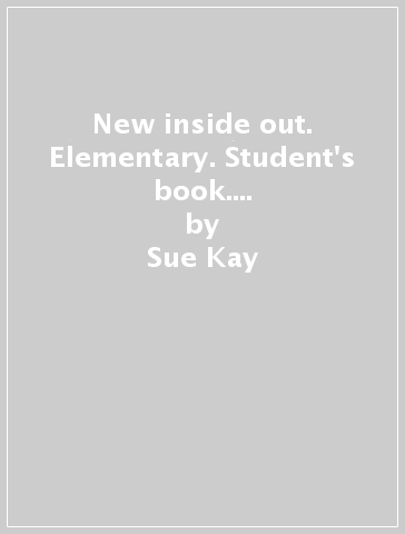 New inside out. Elementary. Student's book. Per il Liceo classico - Sue Kay - Vaughan Jones