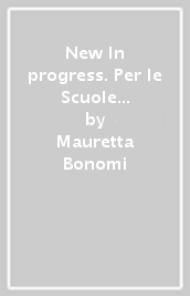 New In progress. Per le Scuole superiori. Con e-book. Con espansione online