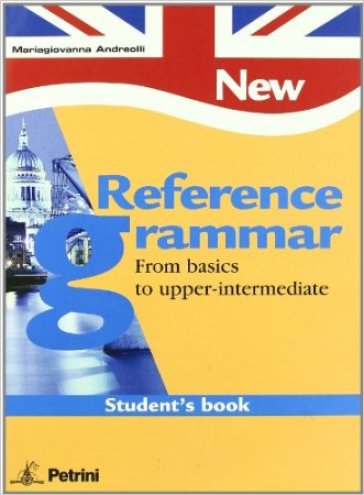 New reference grammar. From basics to upper-intermediate. Student's book. Per le Scuole superiori - NA - M. Giovanna Andreolli