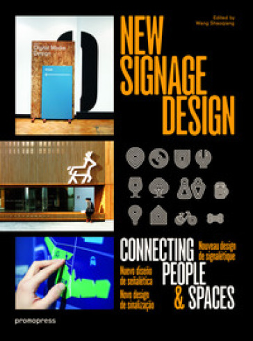 New signage design. Connecting people & spaces. Ediz. illustrata - Wang Shaoqiang