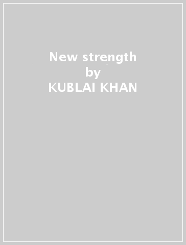 New strength - KUBLAI KHAN