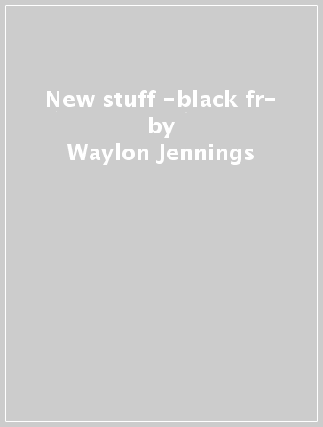 New stuff -black fr- - Waylon Jennings