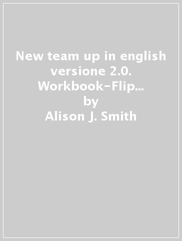 New team up in english versione 2.0. Workbook-Flip book. Con espansione online. Per le Scuole superiori. Con CD-ROM. 1. - Alison J. Smith