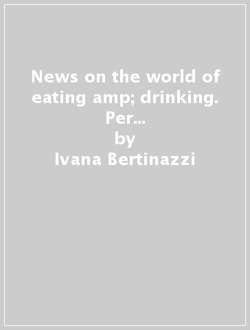 News on the world of eating &amp; drinking. Per le Scuole. Audiocassetta - Ivana Bertinazzi - Alessandra M. Nosadini