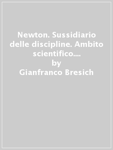 Newton. Sussidiario delle discipline. Ambito scientifico. Per la 5ª classe elementare. Con e-book. Con espansione online - Gianfranco Bresich - A. Garavaglia