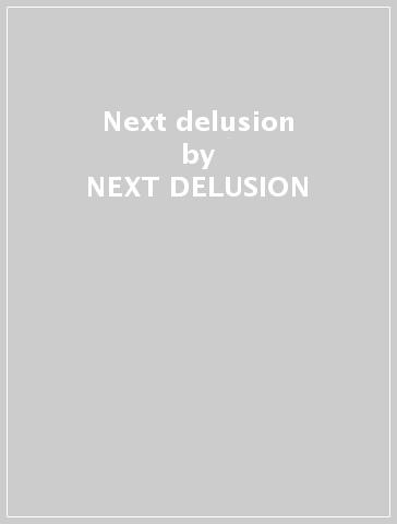 Next delusion - NEXT DELUSION