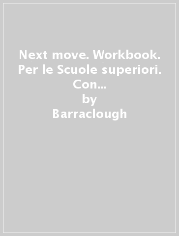 Next move. Workbook. Per le Scuole superiori. Con CD Audio formato MP3. Con espansione online. 4. - Barraclough - Beddall - Stannet