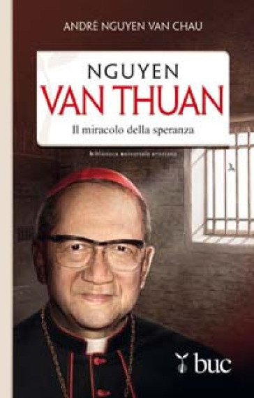 Nguyen Van Thuan. Il miracolo della speranza - André Nguyen Van Chau