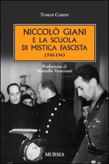 Niccolò Giani e la scuola di mistica fascista 1930-1943 - Tomas Carini